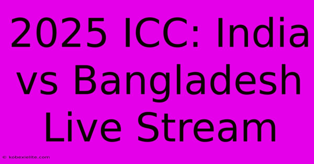 2025 ICC: India Vs Bangladesh Live Stream