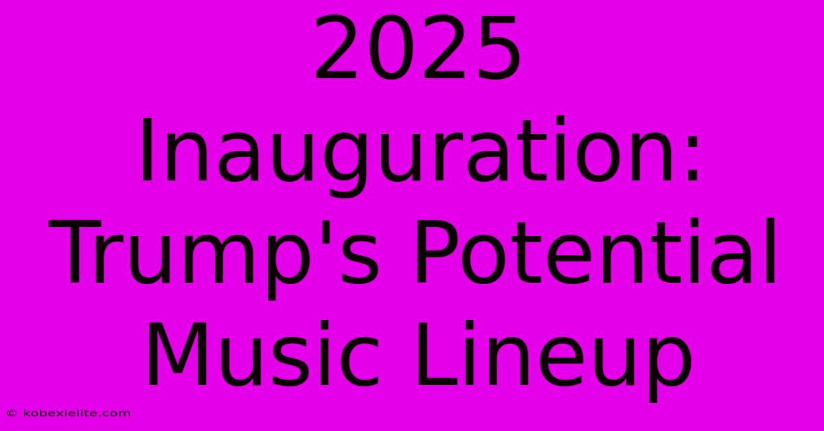 2025 Inauguration:  Trump's Potential Music Lineup