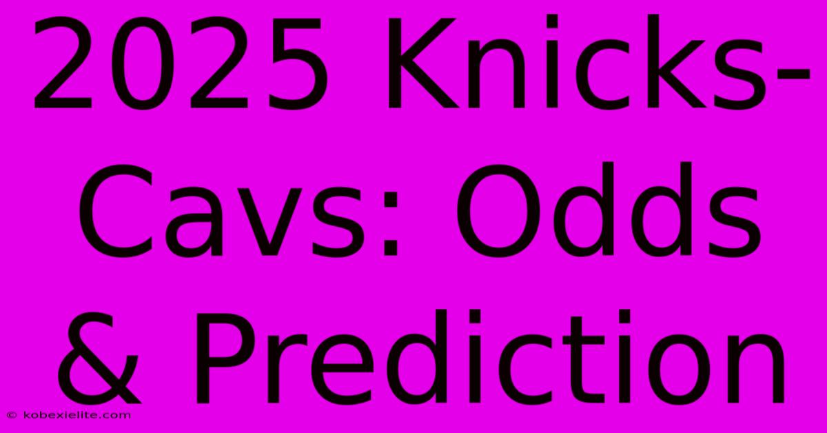 2025 Knicks-Cavs: Odds & Prediction