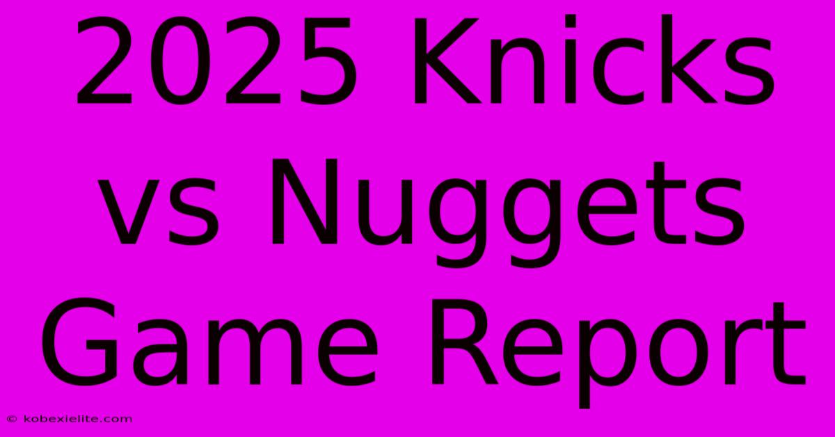 2025 Knicks Vs Nuggets Game Report