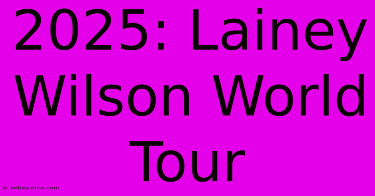 2025: Lainey Wilson World Tour