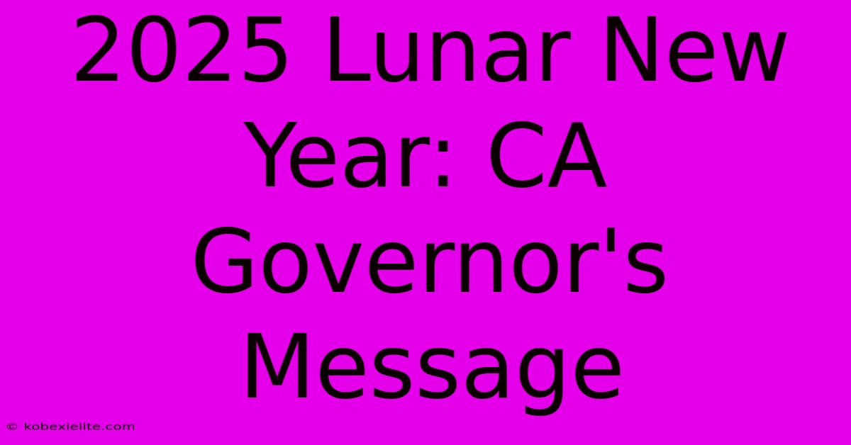 2025 Lunar New Year: CA Governor's Message