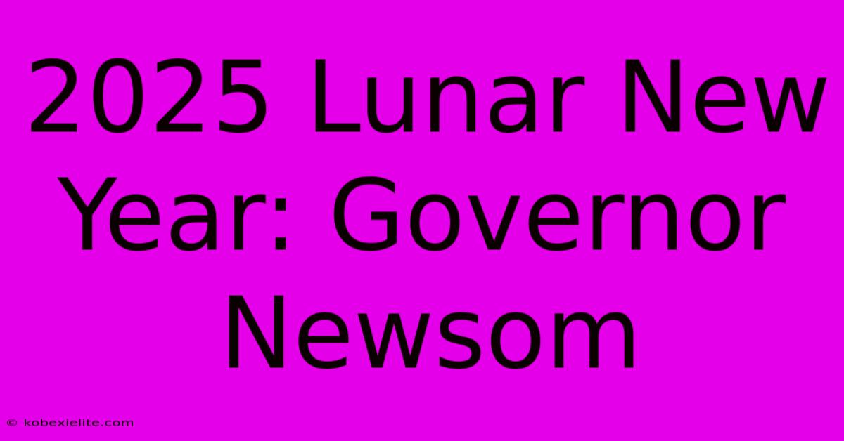 2025 Lunar New Year: Governor Newsom