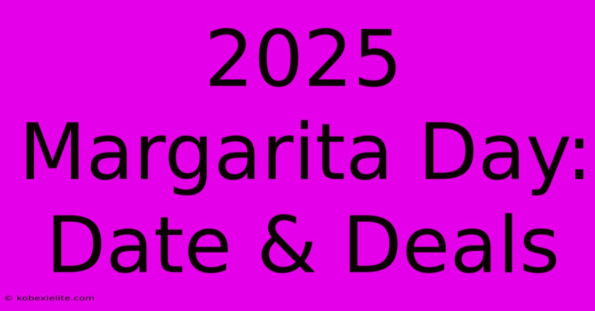 2025 Margarita Day: Date & Deals