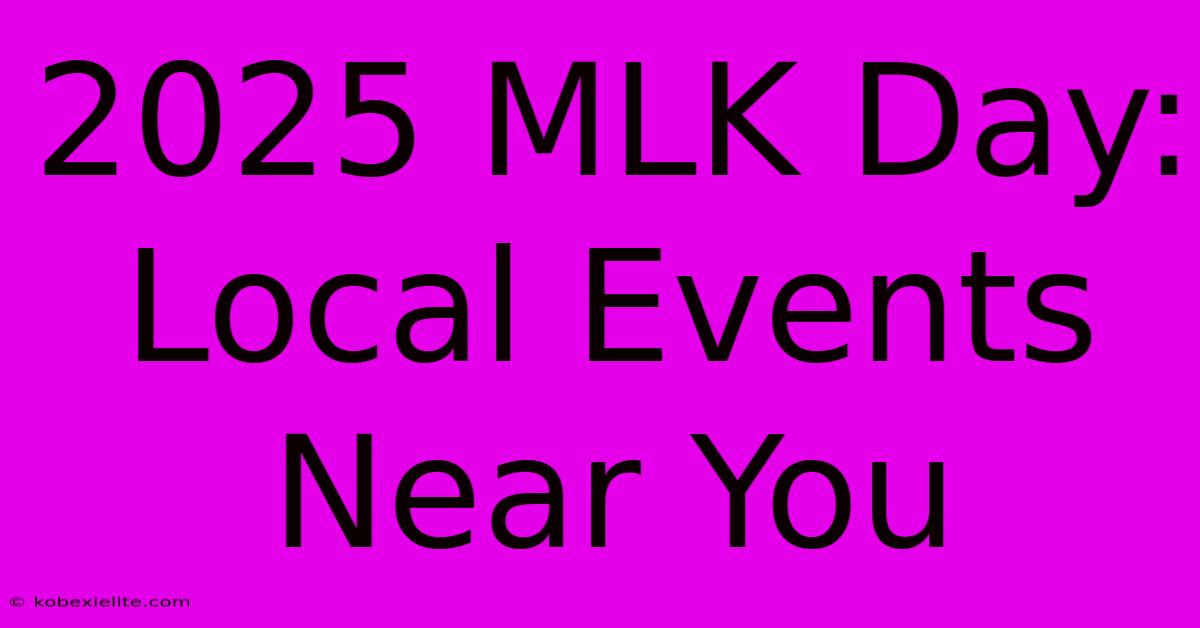 2025 MLK Day: Local Events Near You