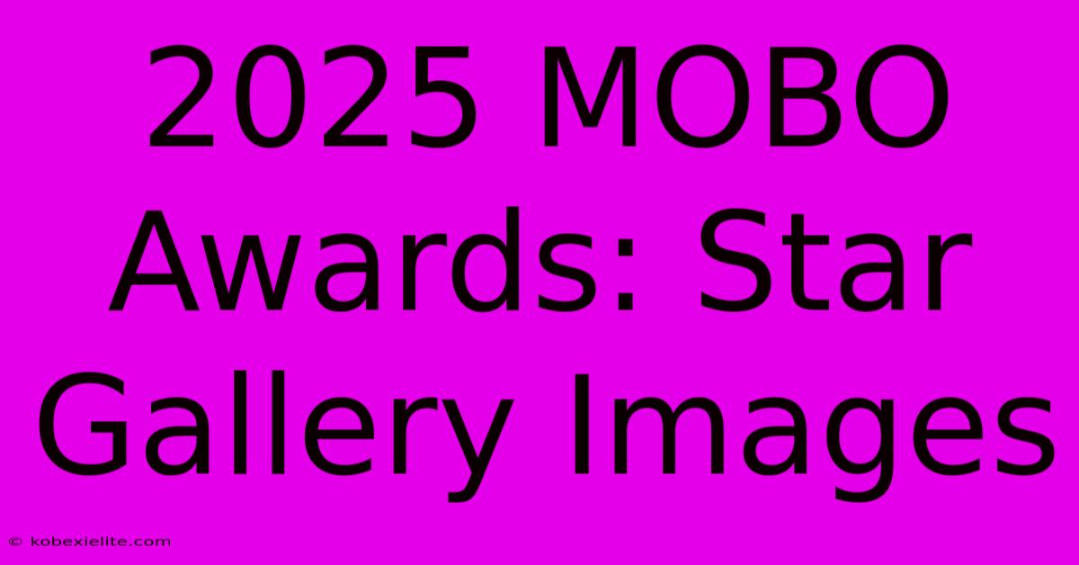 2025 MOBO Awards: Star Gallery Images