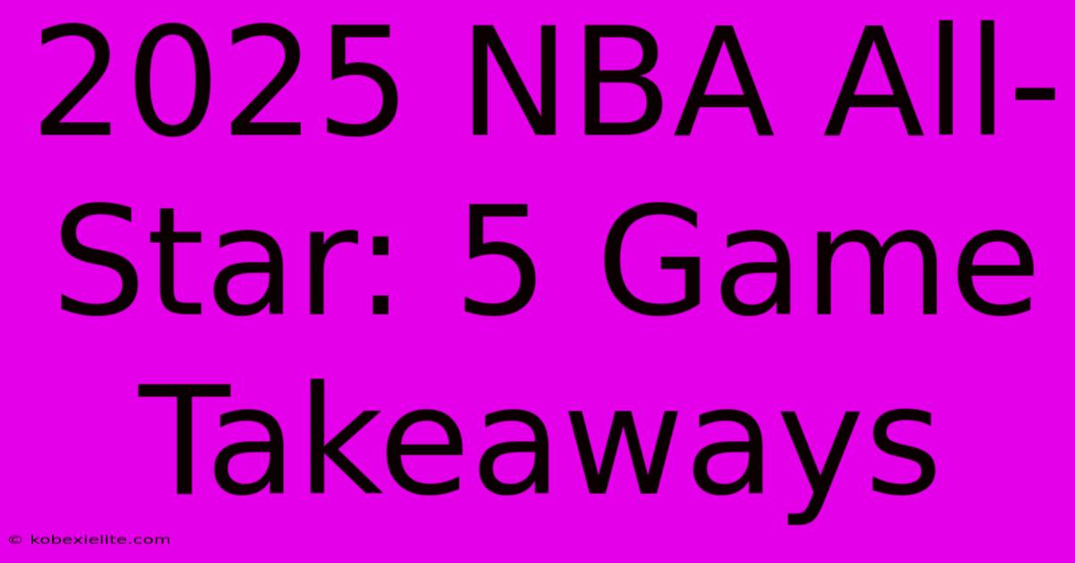 2025 NBA All-Star: 5 Game Takeaways