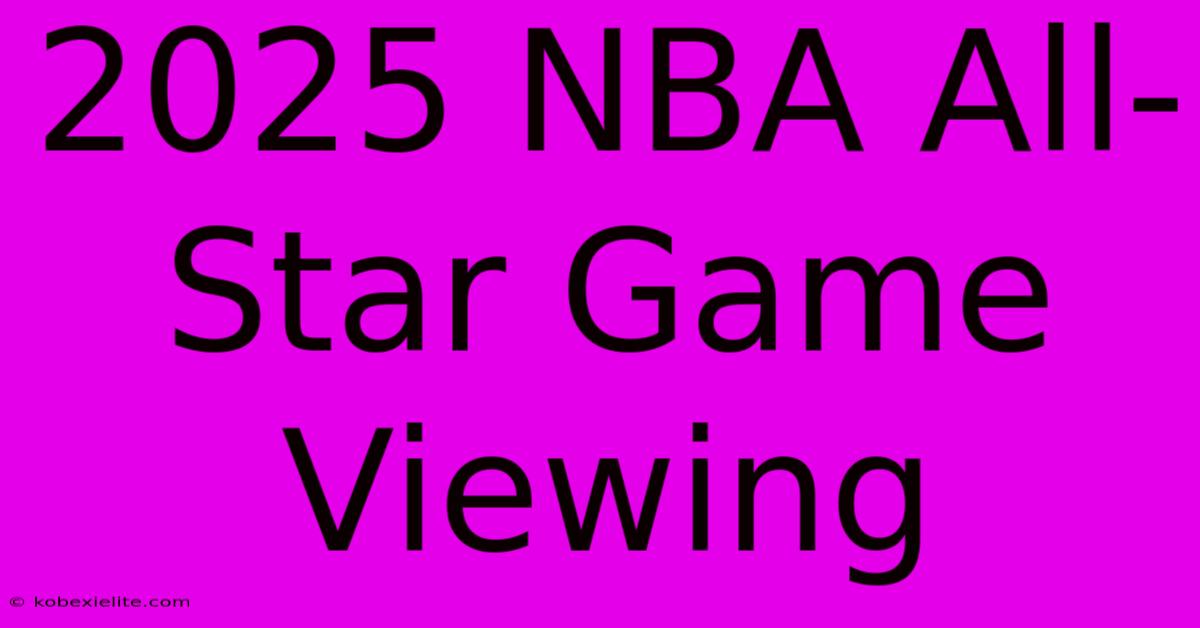 2025 NBA All-Star Game Viewing