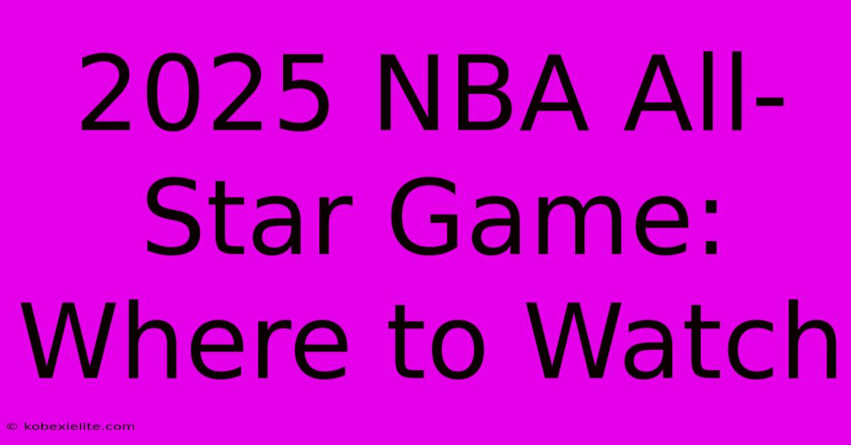 2025 NBA All-Star Game: Where To Watch