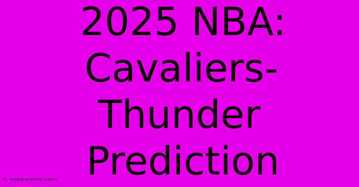 2025 NBA: Cavaliers-Thunder Prediction