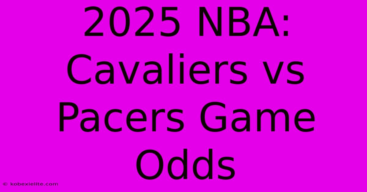 2025 NBA: Cavaliers Vs Pacers Game Odds