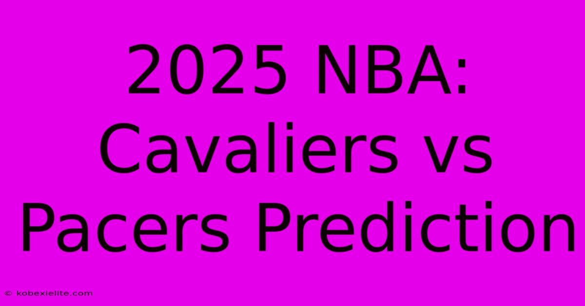 2025 NBA: Cavaliers Vs Pacers Prediction