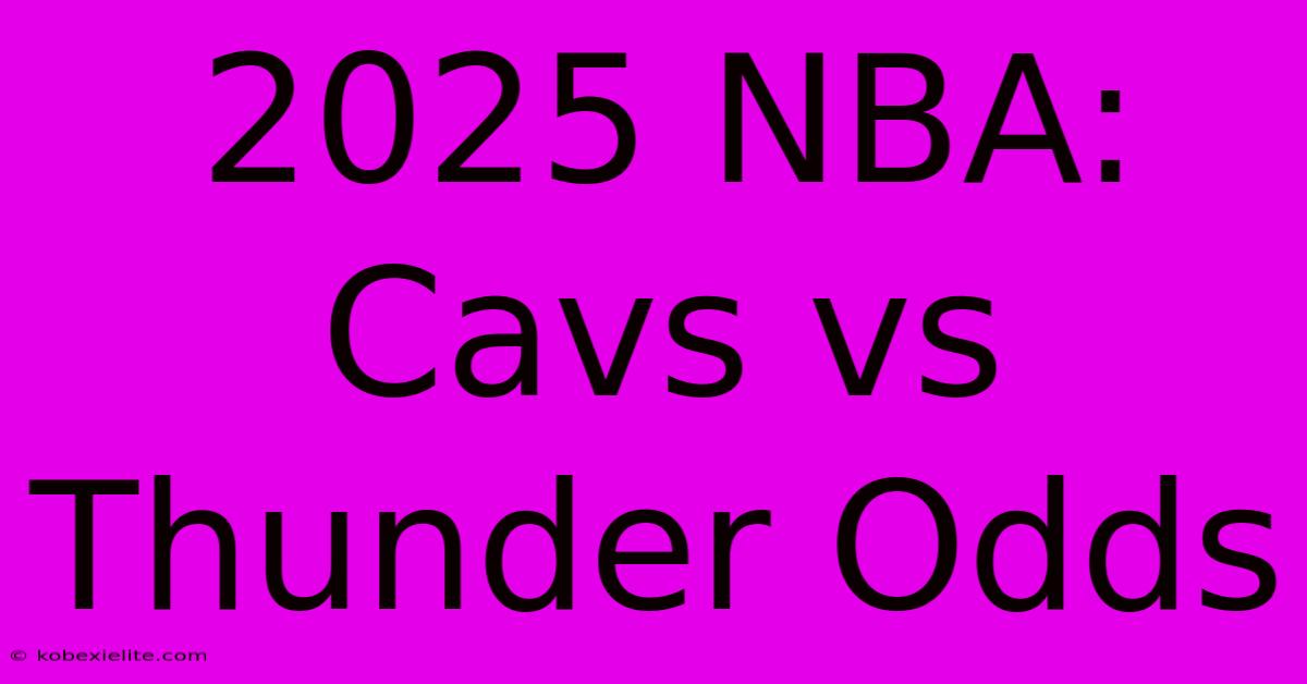 2025 NBA: Cavs Vs Thunder Odds