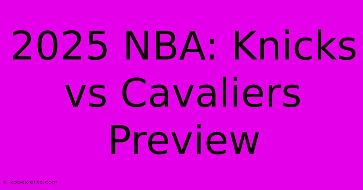 2025 NBA: Knicks Vs Cavaliers Preview