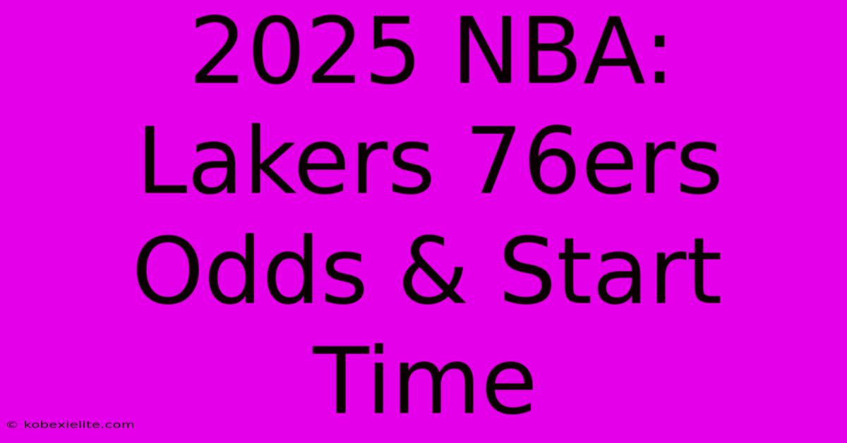 2025 NBA: Lakers 76ers Odds & Start Time