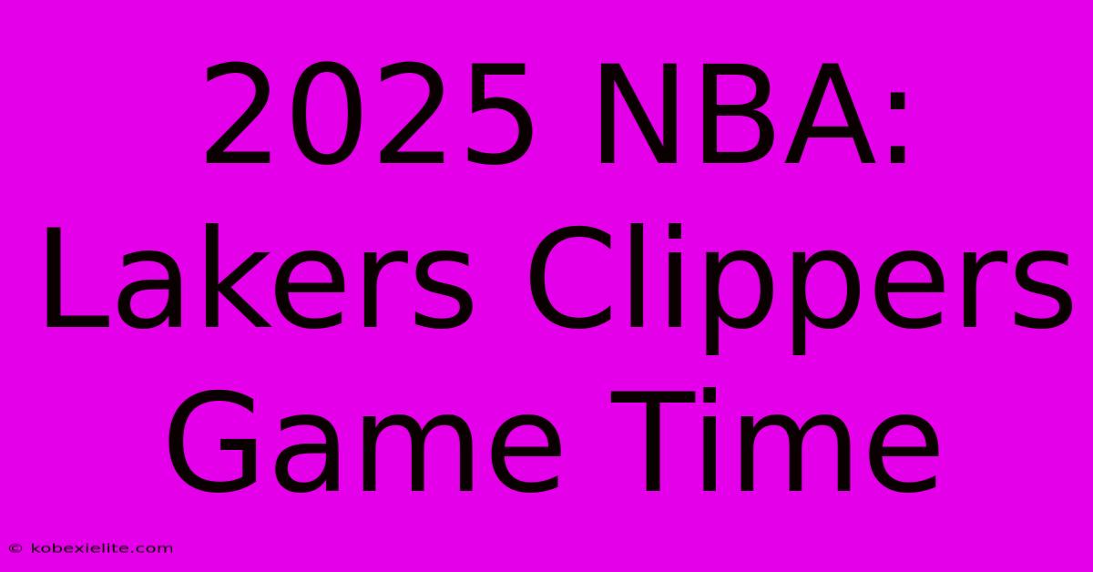 2025 NBA: Lakers Clippers Game Time