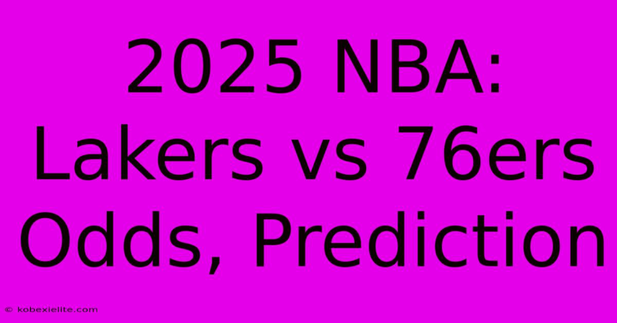 2025 NBA: Lakers Vs 76ers Odds, Prediction