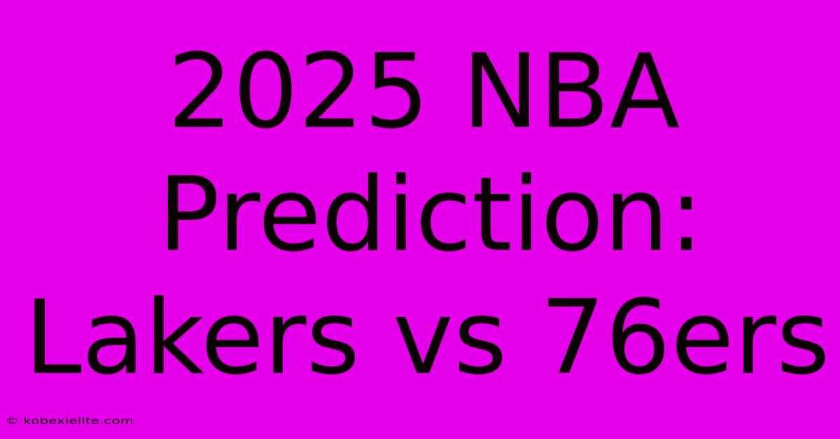 2025 NBA Prediction: Lakers Vs 76ers