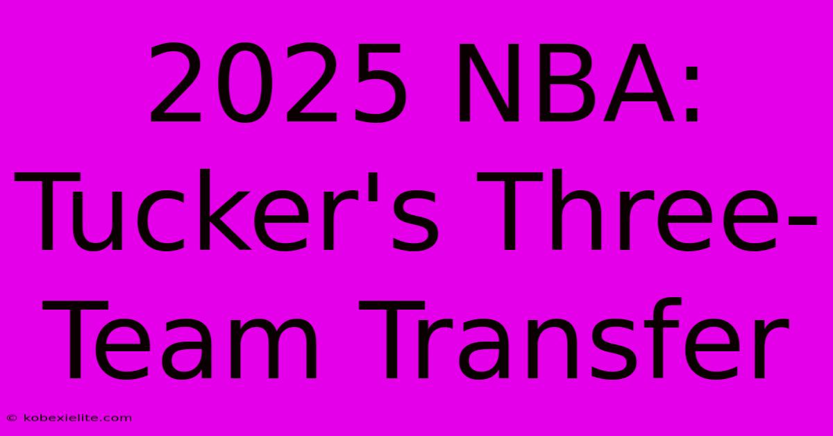 2025 NBA: Tucker's Three-Team Transfer