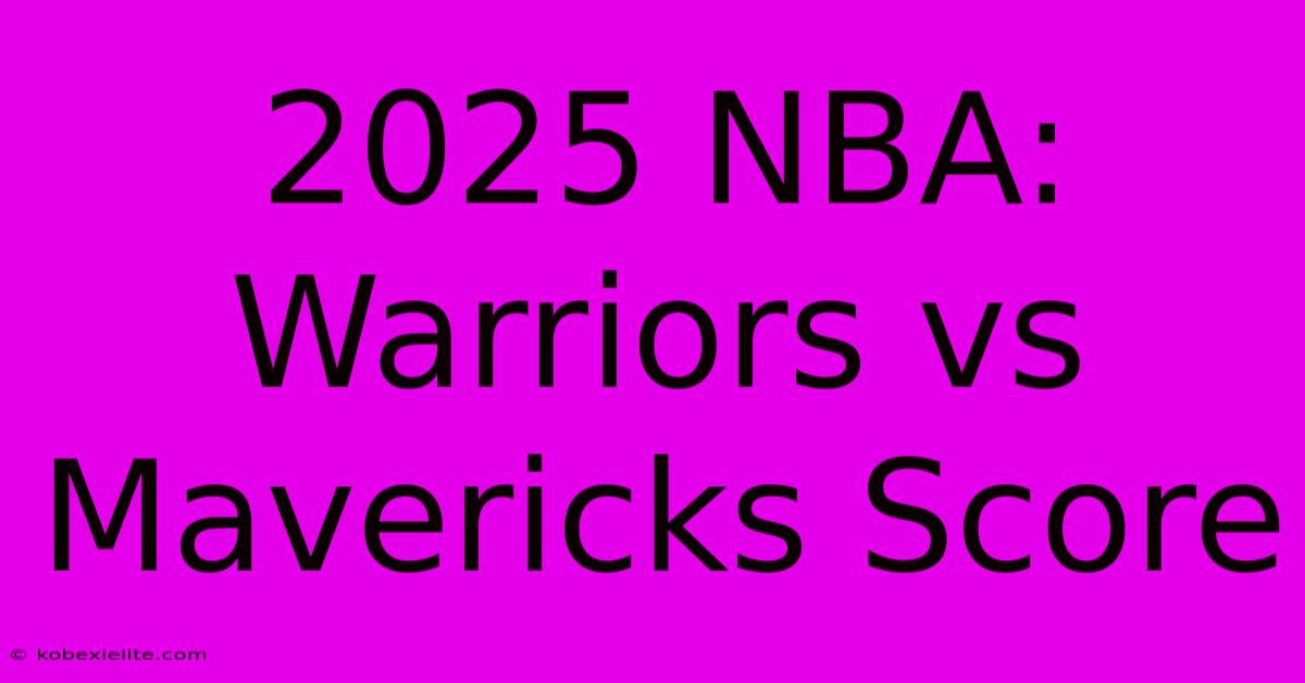 2025 NBA: Warriors Vs Mavericks Score