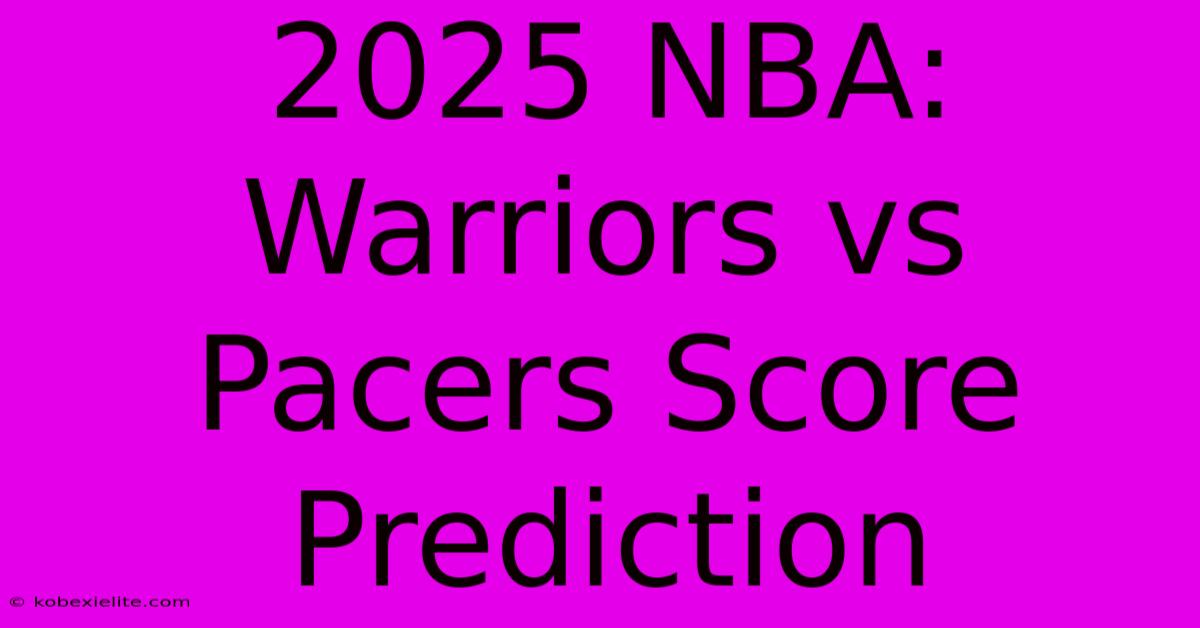 2025 NBA: Warriors Vs Pacers Score Prediction