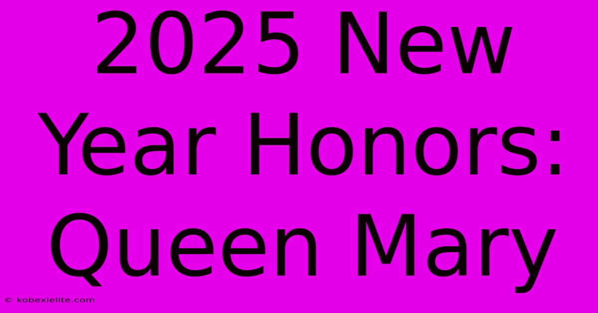 2025 New Year Honors: Queen Mary