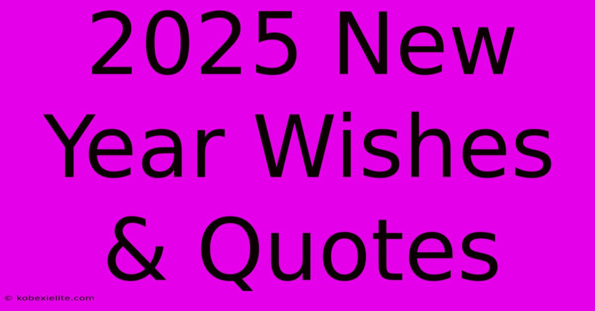 2025 New Year Wishes & Quotes