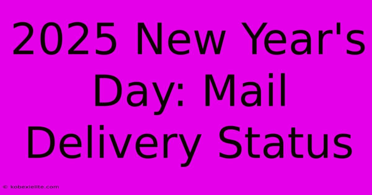 2025 New Year's Day: Mail Delivery Status