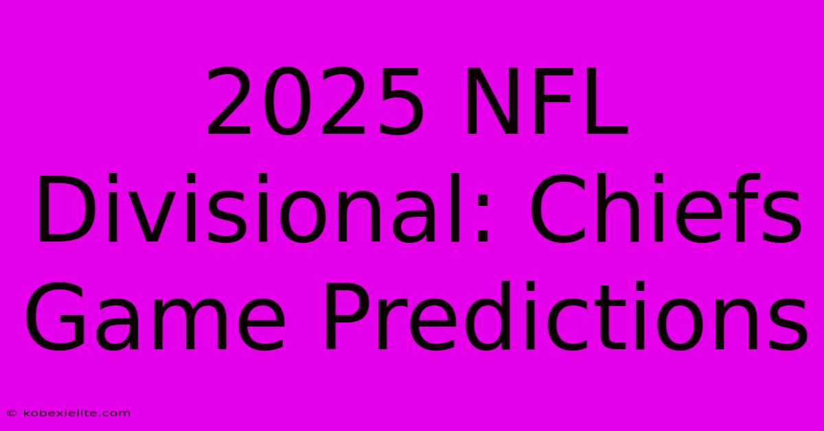 2025 NFL Divisional: Chiefs Game Predictions