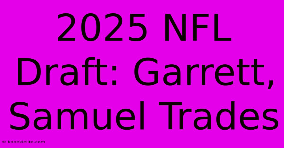 2025 NFL Draft: Garrett, Samuel Trades