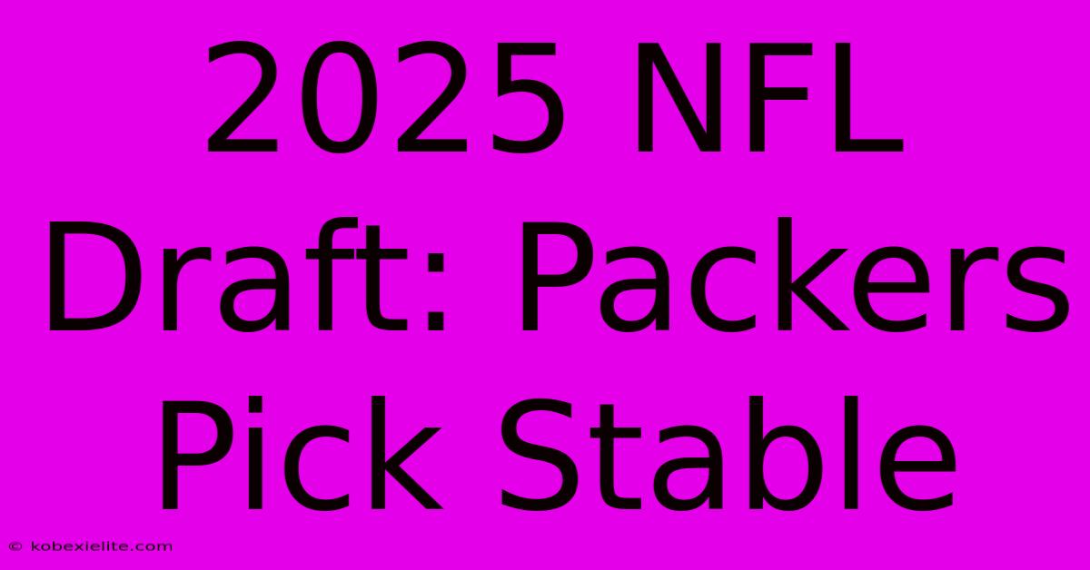 2025 NFL Draft: Packers Pick Stable