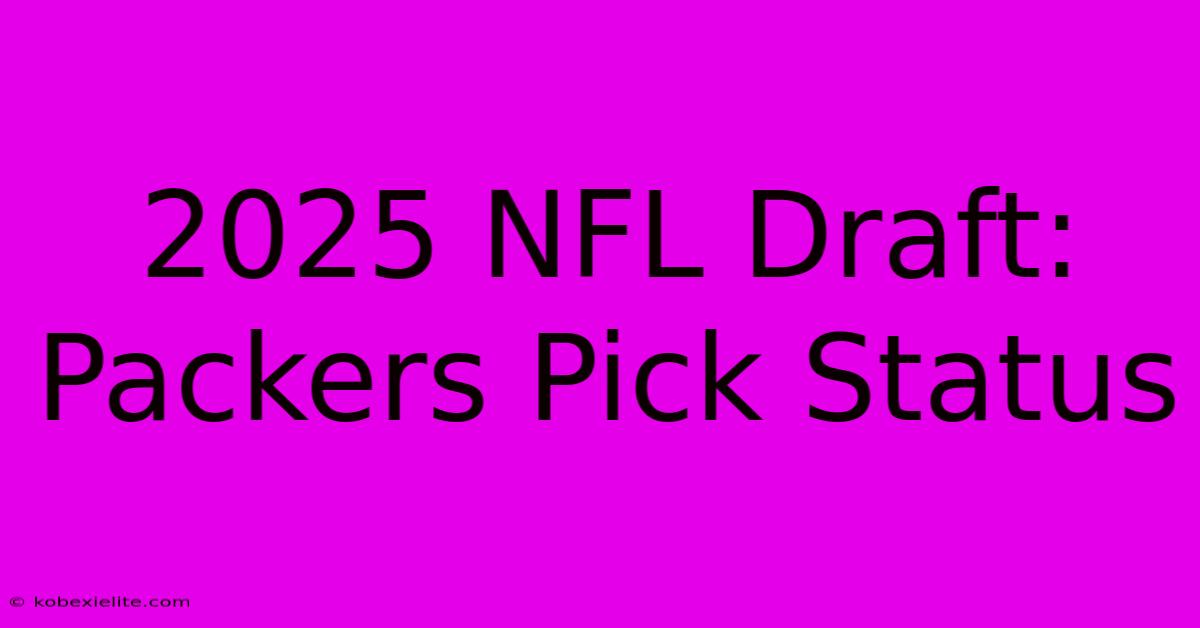 2025 NFL Draft: Packers Pick Status