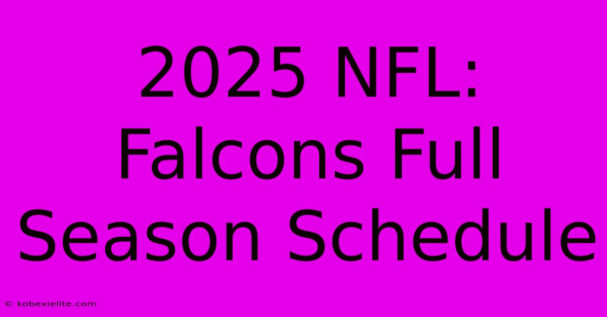 2025 NFL: Falcons Full Season Schedule