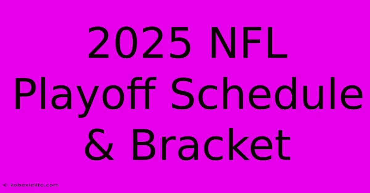 2025 NFL Playoff Schedule & Bracket