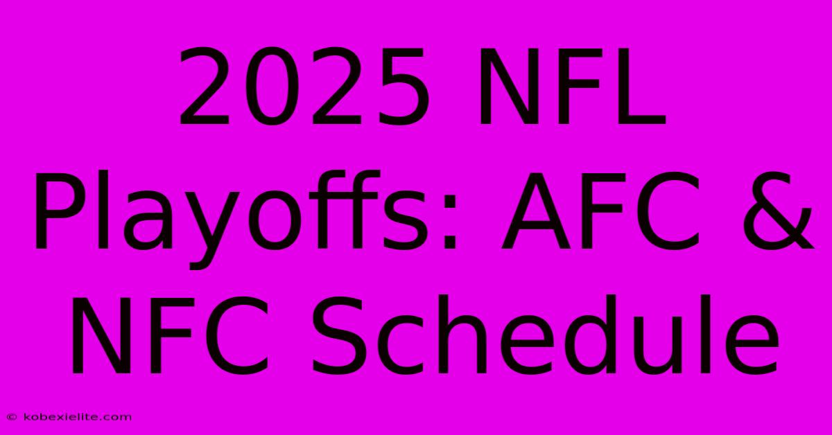 2025 NFL Playoffs: AFC & NFC Schedule