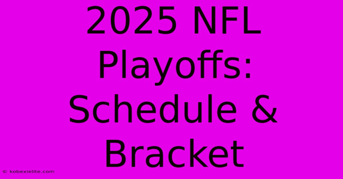 2025 NFL Playoffs: Schedule & Bracket