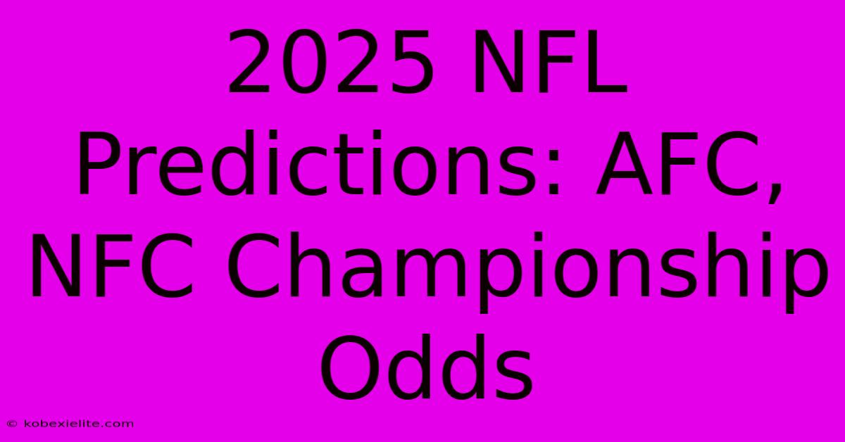 2025 NFL Predictions: AFC, NFC Championship Odds