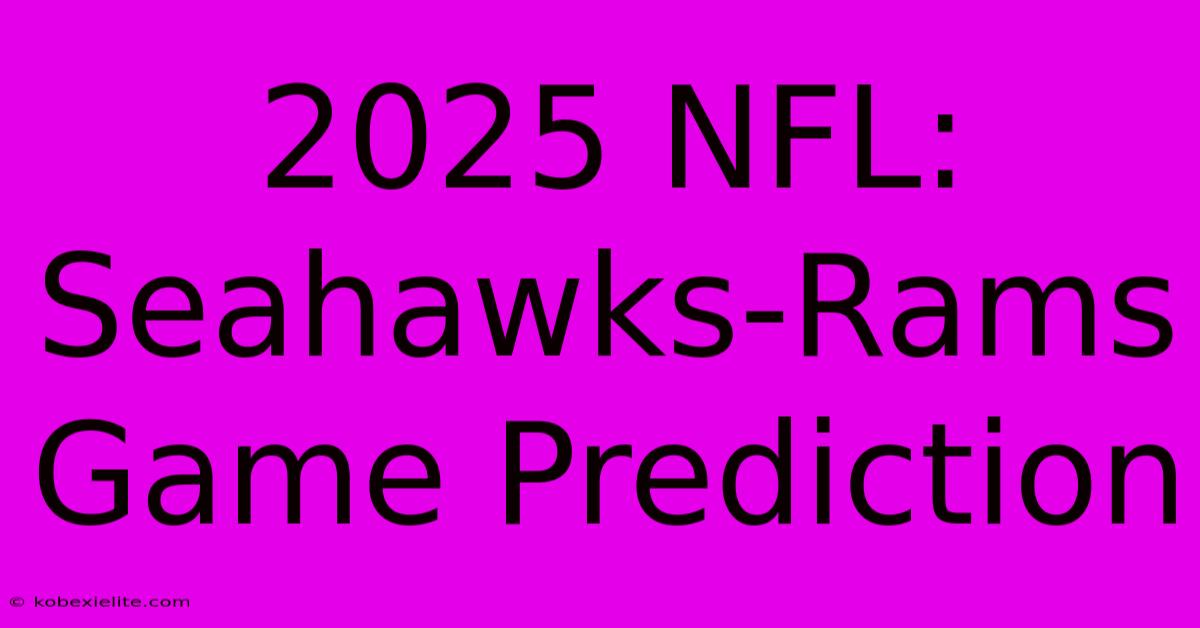 2025 NFL: Seahawks-Rams Game Prediction