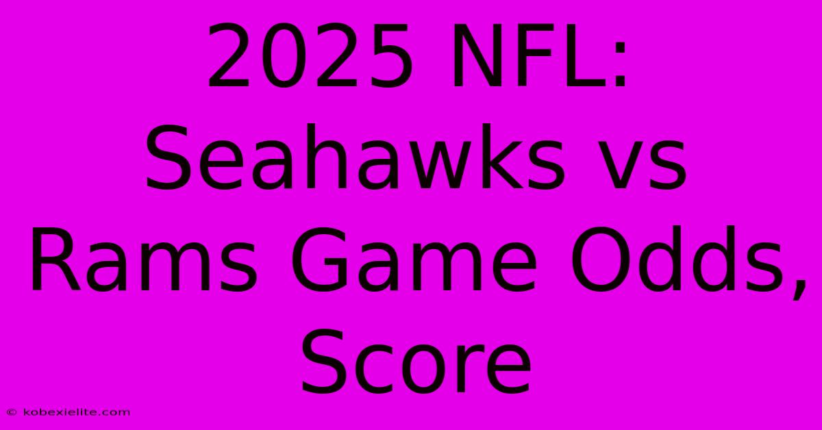 2025 NFL: Seahawks Vs Rams Game Odds, Score