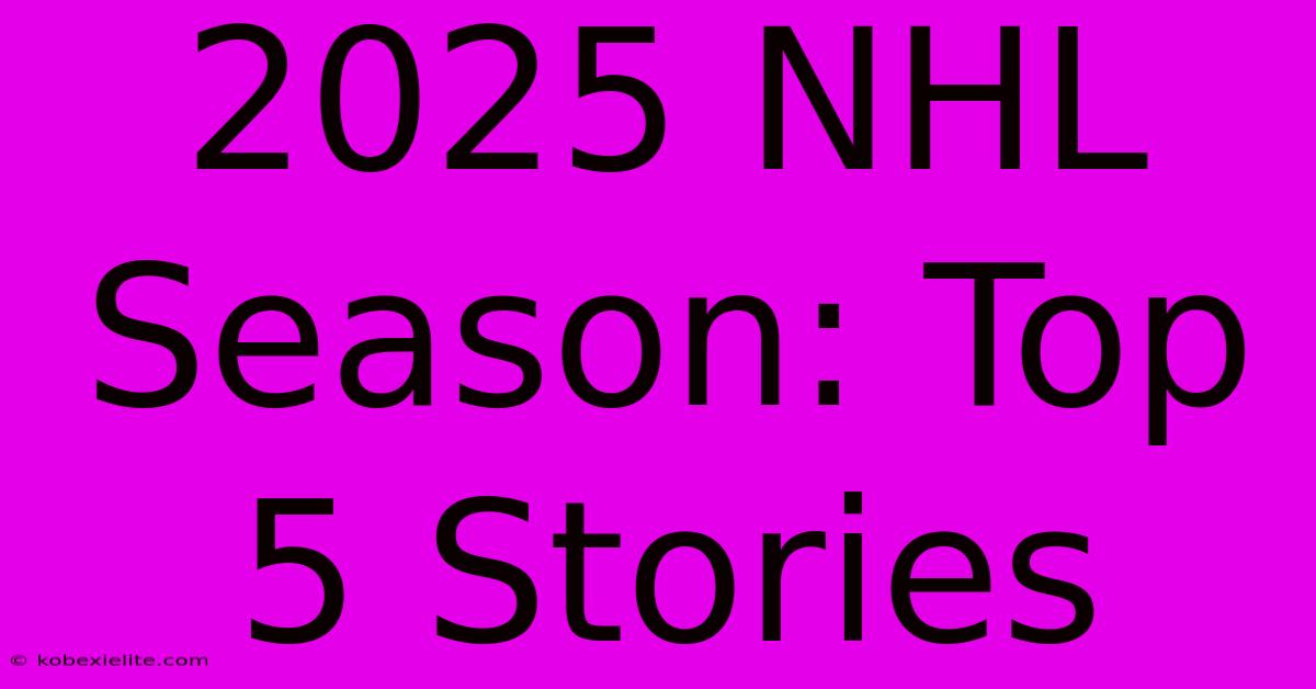 2025 NHL Season: Top 5 Stories