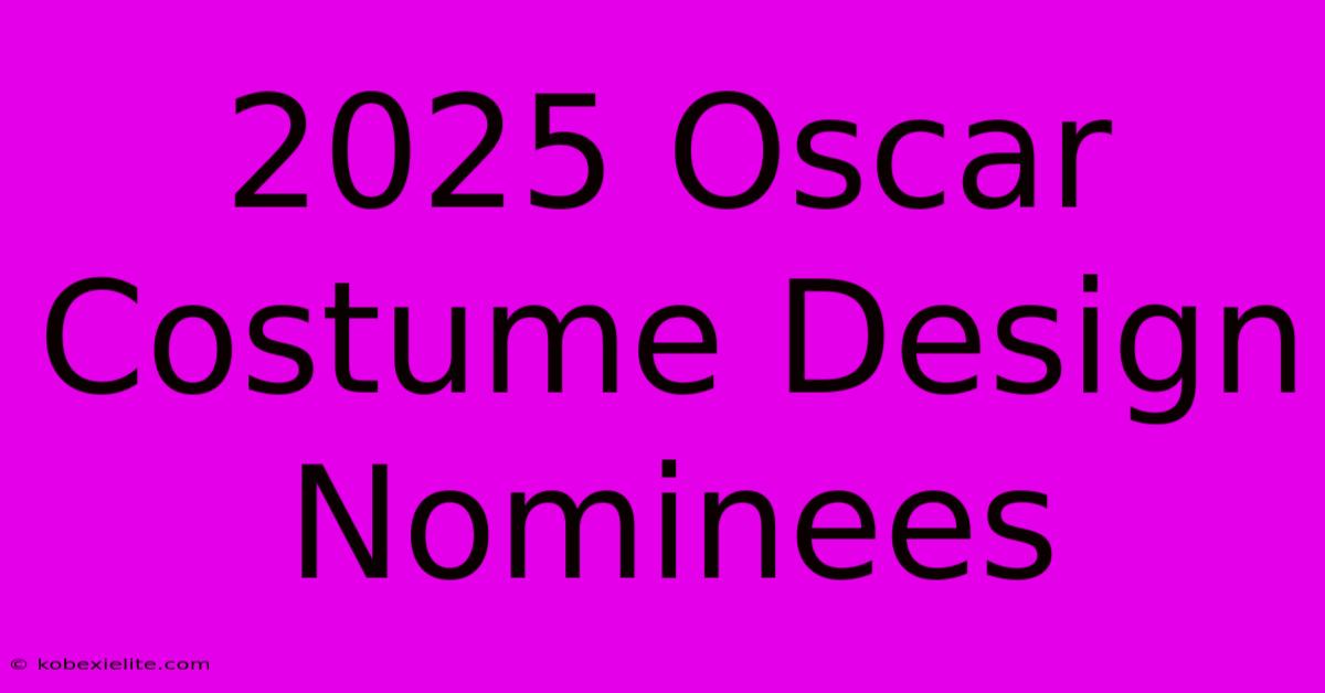 2025 Oscar Costume Design Nominees