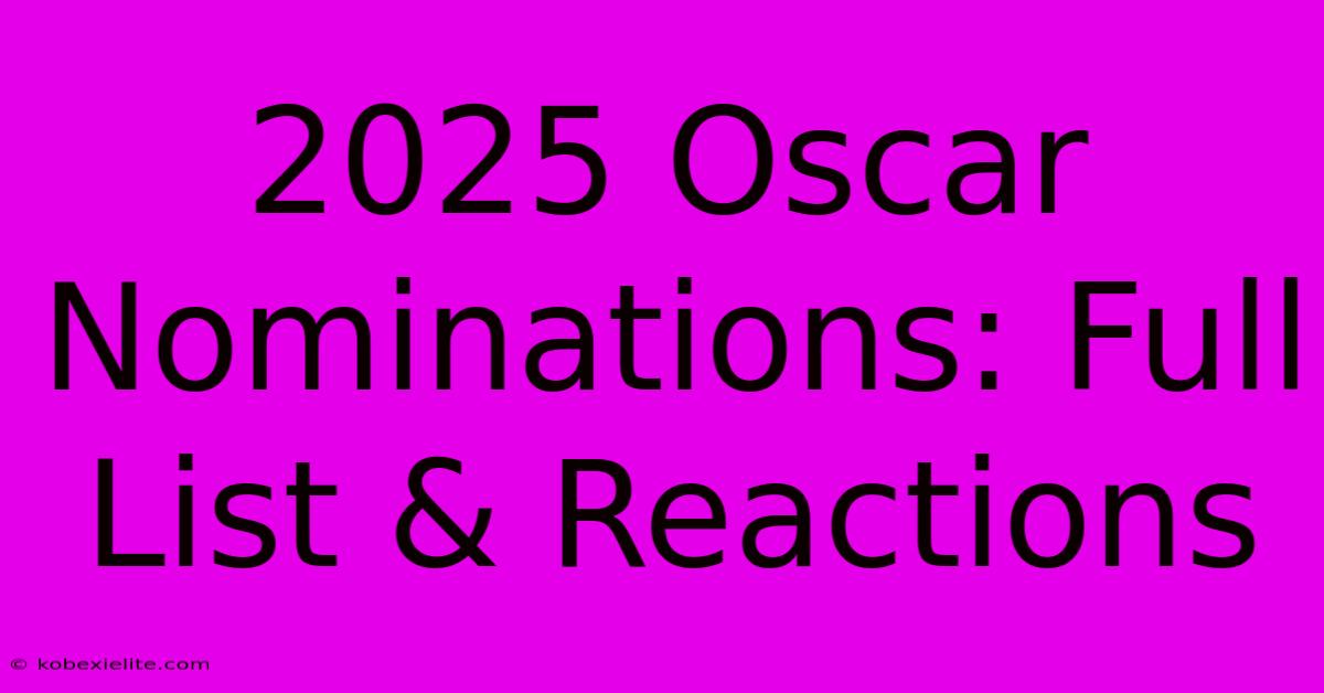 2025 Oscar Nominations: Full List & Reactions