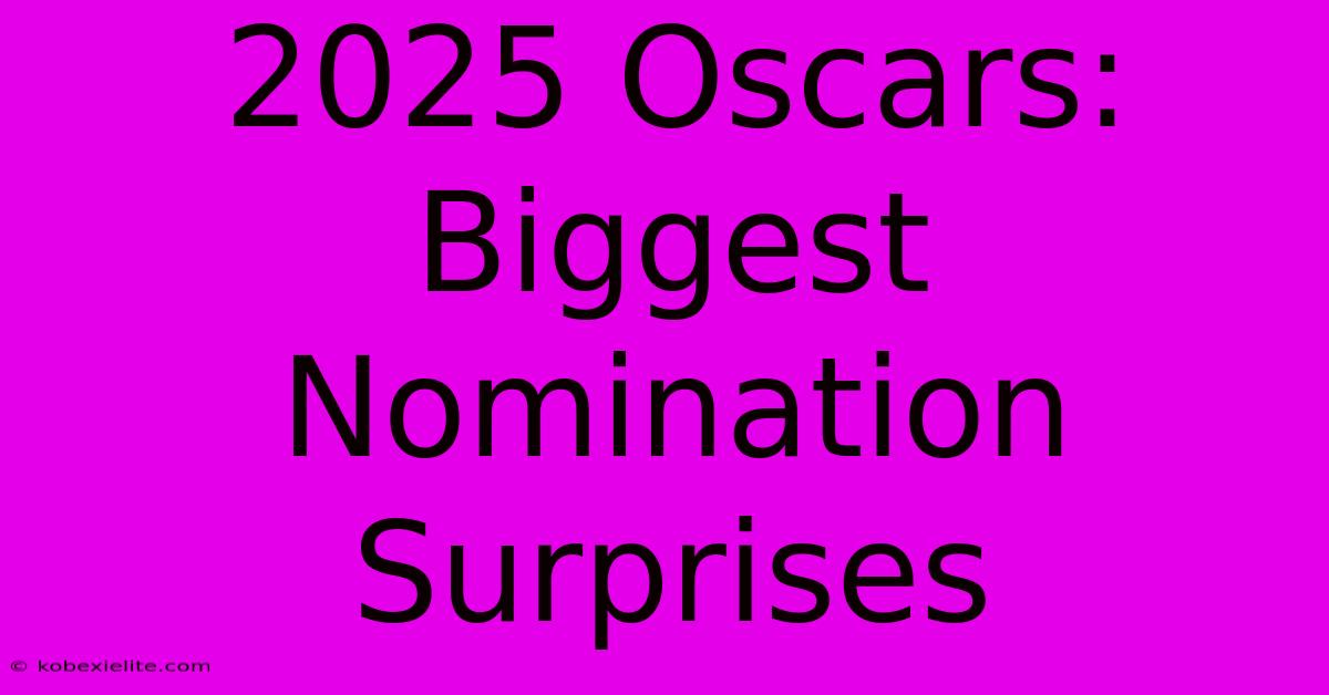 2025 Oscars: Biggest Nomination Surprises