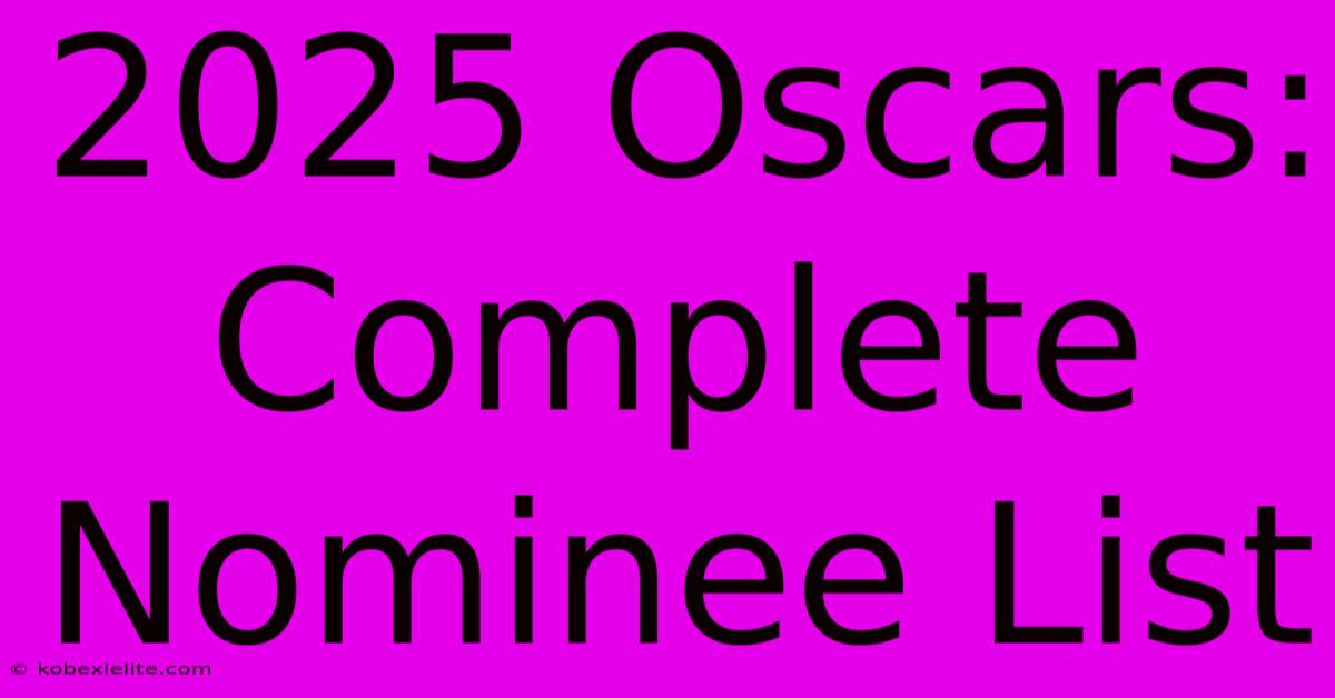 2025 Oscars: Complete Nominee List