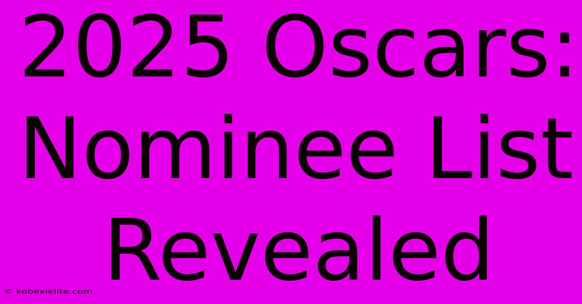 2025 Oscars: Nominee List Revealed