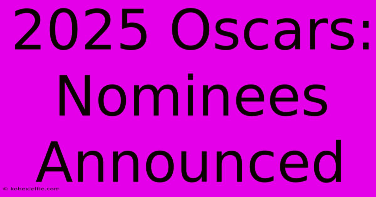 2025 Oscars: Nominees Announced