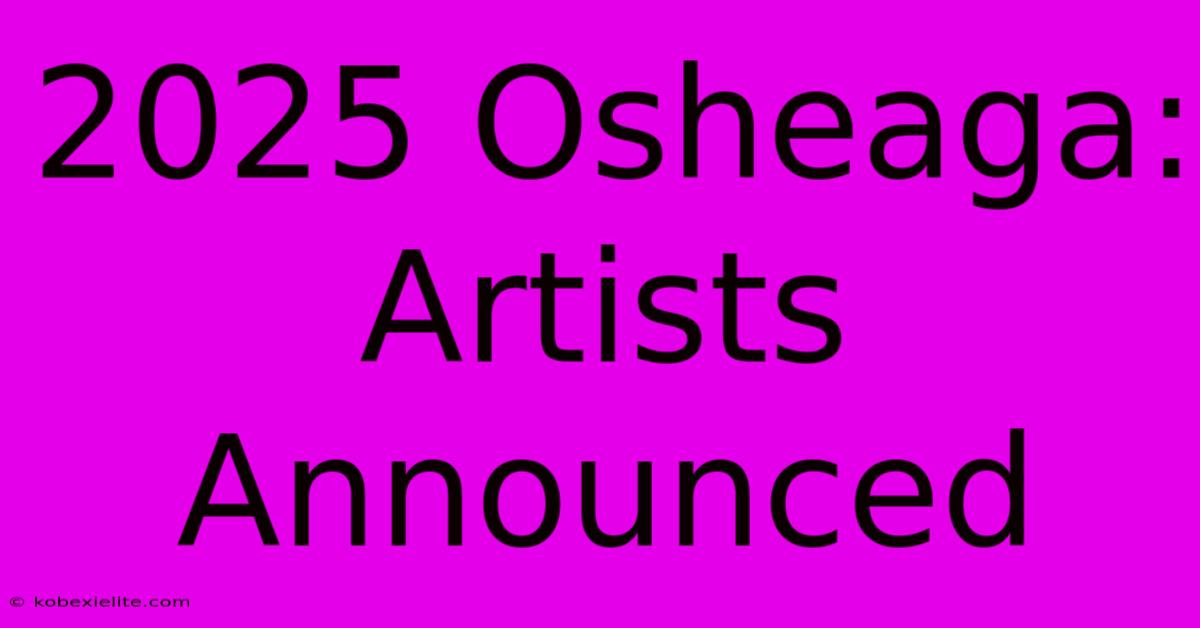 2025 Osheaga: Artists Announced