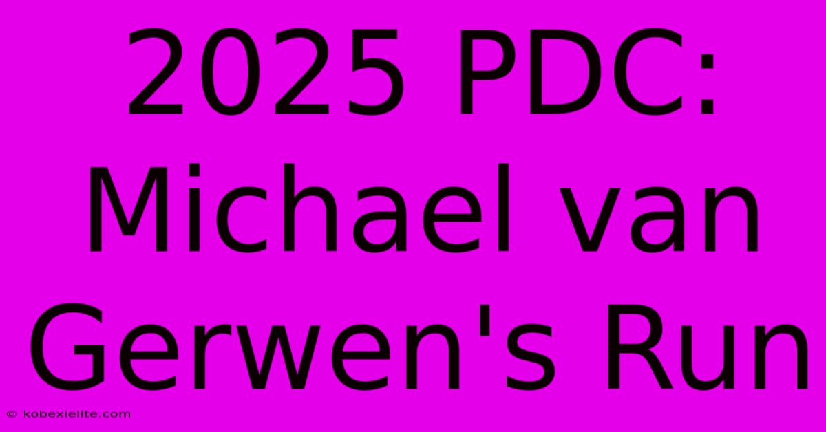 2025 PDC: Michael Van Gerwen's Run