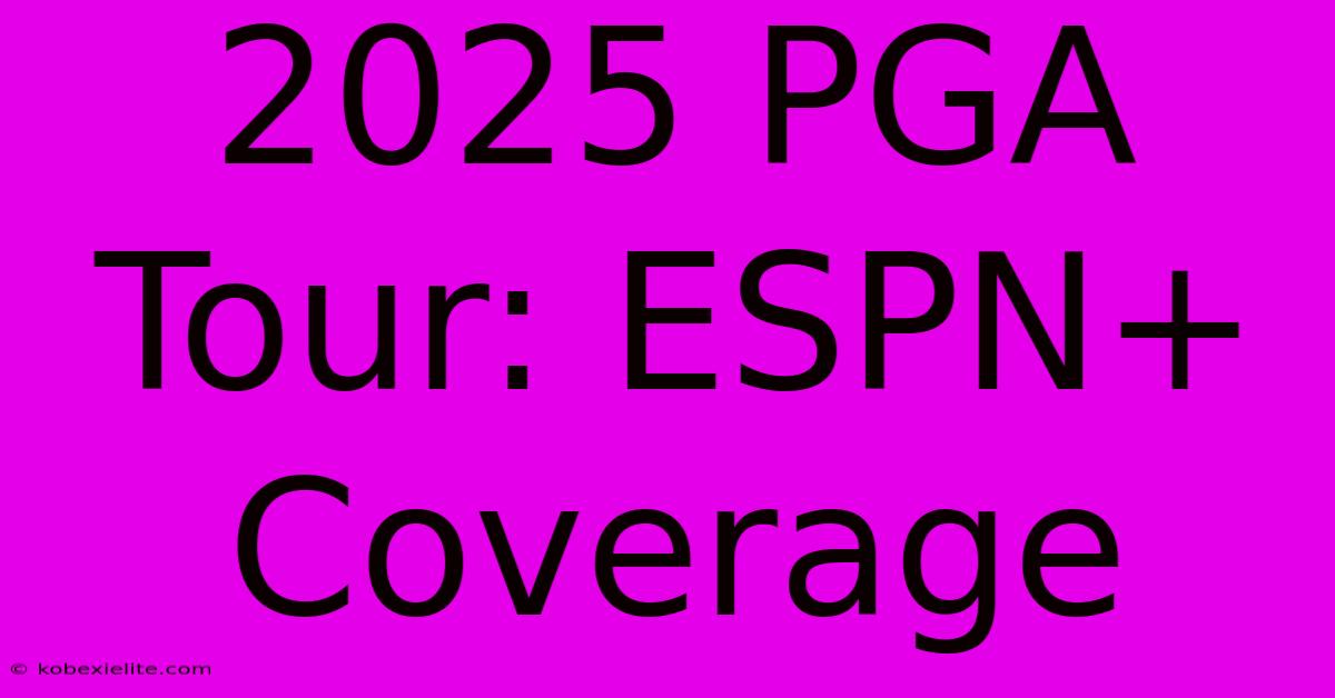 2025 PGA Tour: ESPN+ Coverage