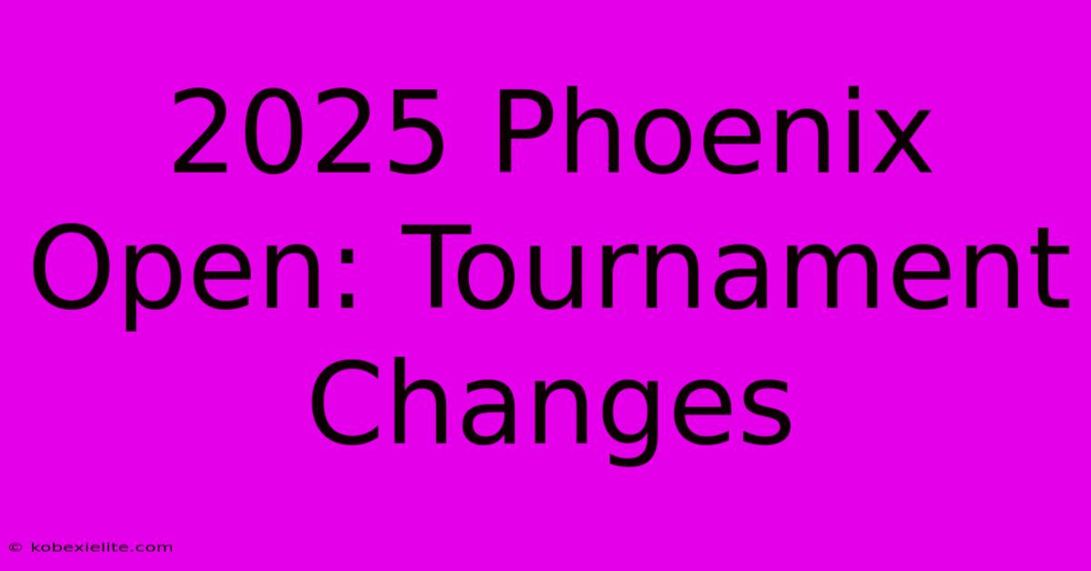 2025 Phoenix Open: Tournament Changes